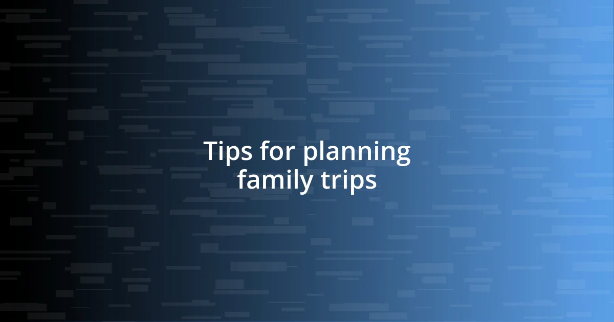 Tips for planning family trips