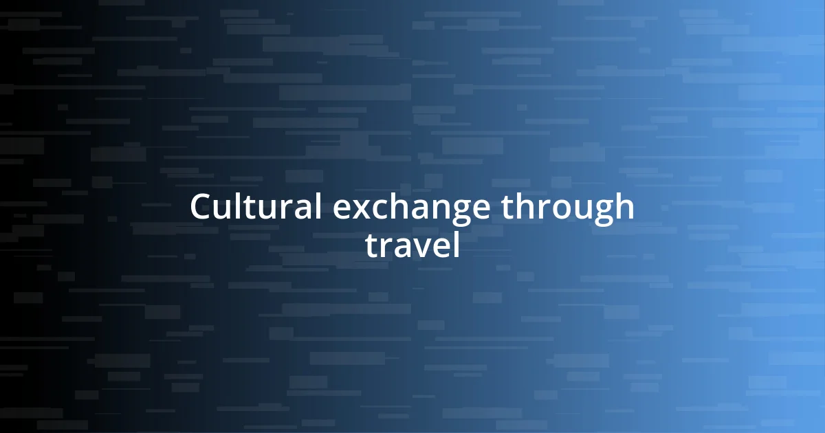 Cultural exchange through travel