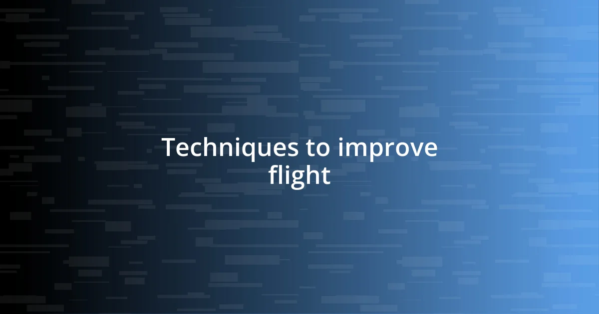 Techniques to improve flight