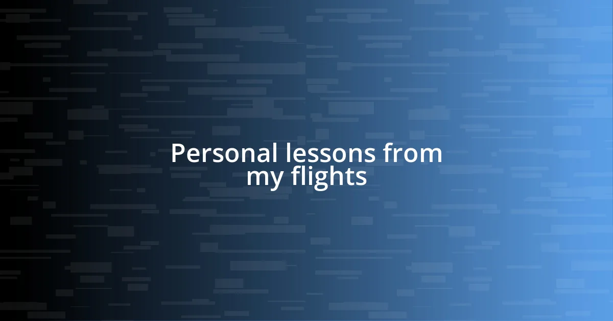 Personal lessons from my flights