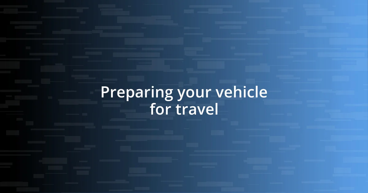 Preparing your vehicle for travel