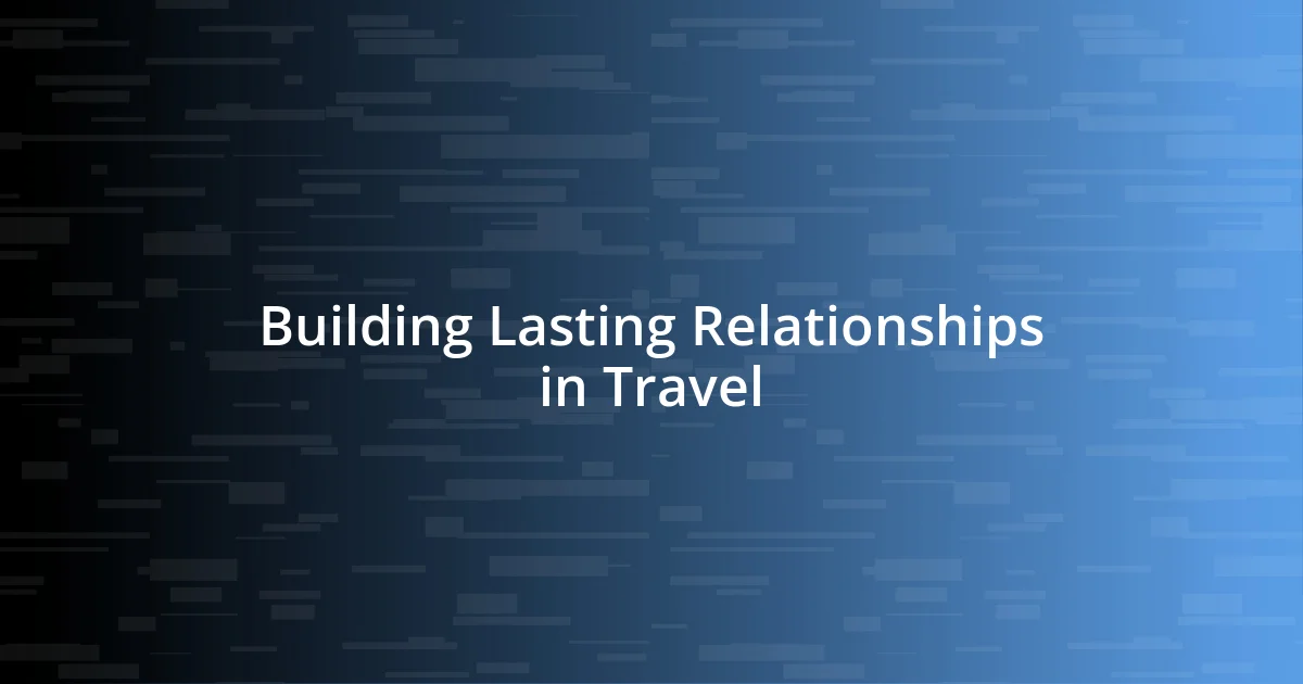 Building Lasting Relationships in Travel