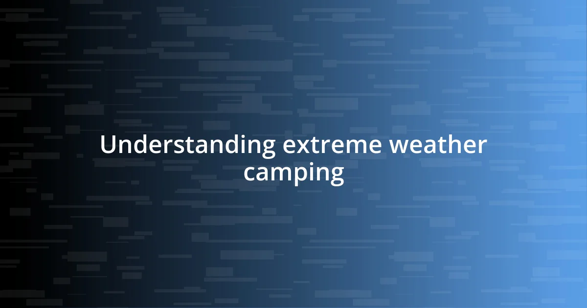 Understanding extreme weather camping