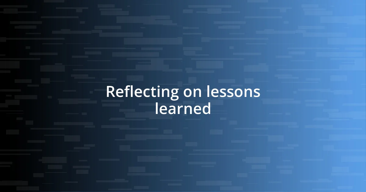 Reflecting on lessons learned