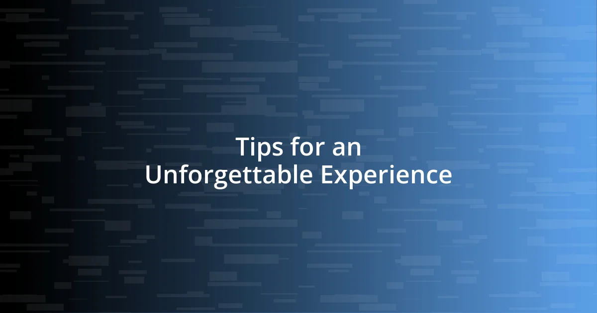 Tips for an Unforgettable Experience