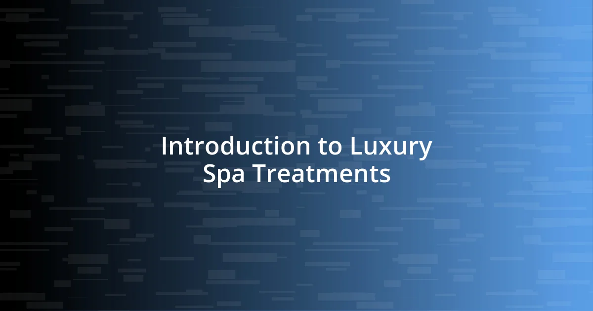 Introduction to Luxury Spa Treatments