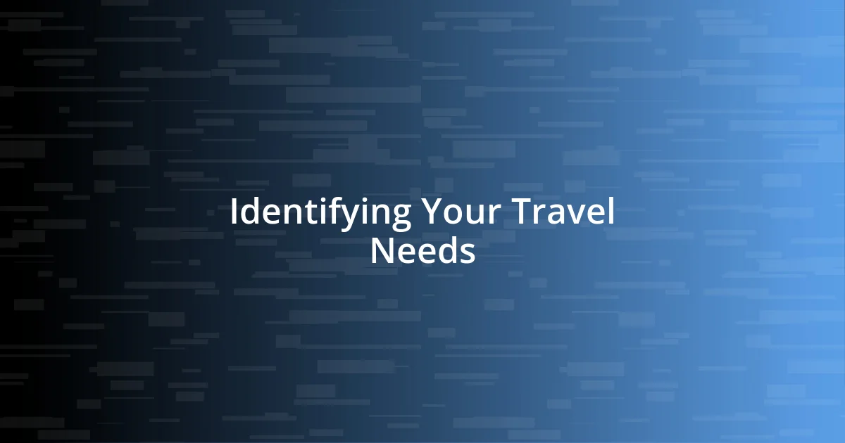 Identifying Your Travel Needs