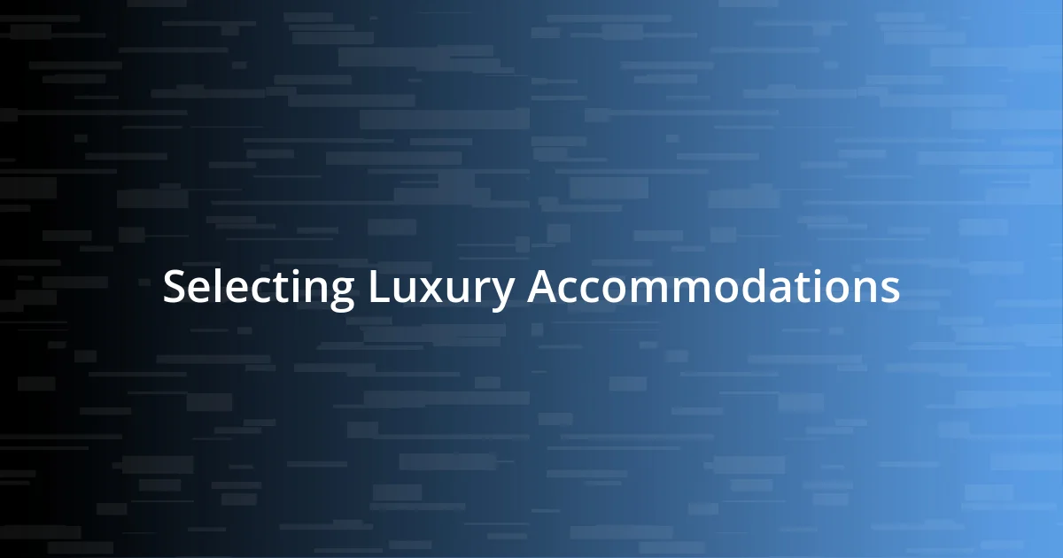 Selecting Luxury Accommodations