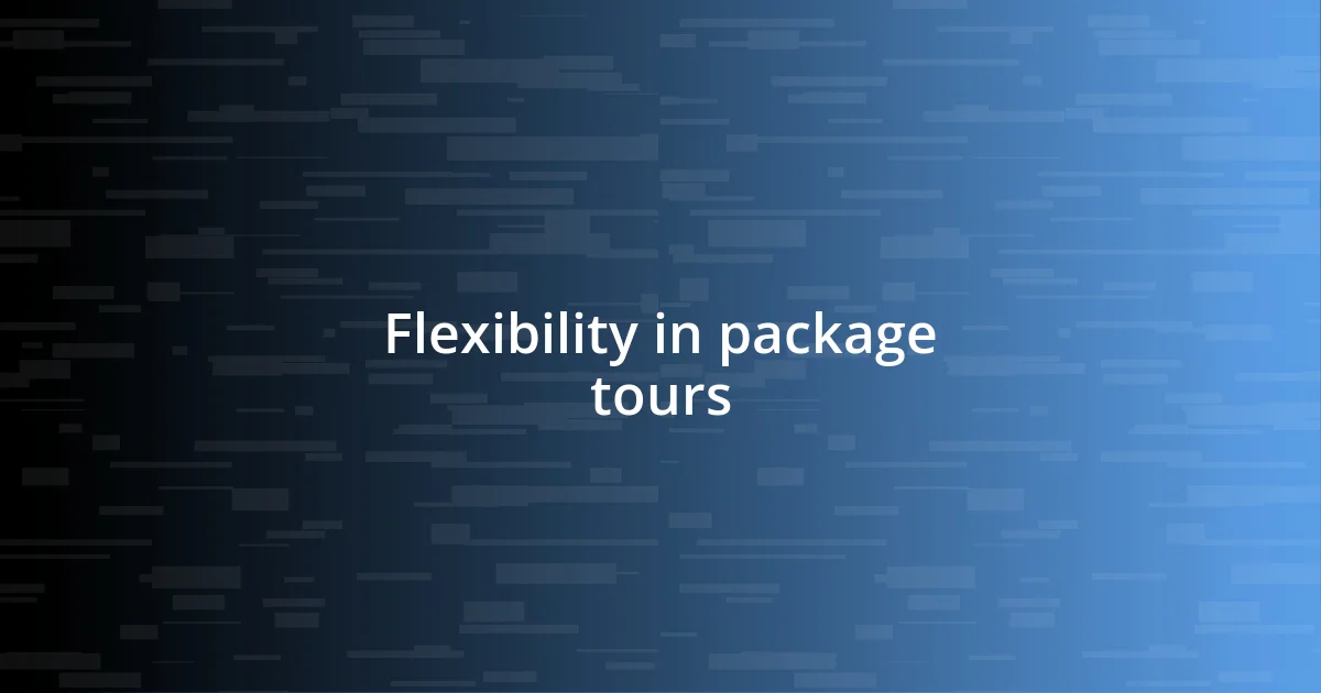 Flexibility in package tours