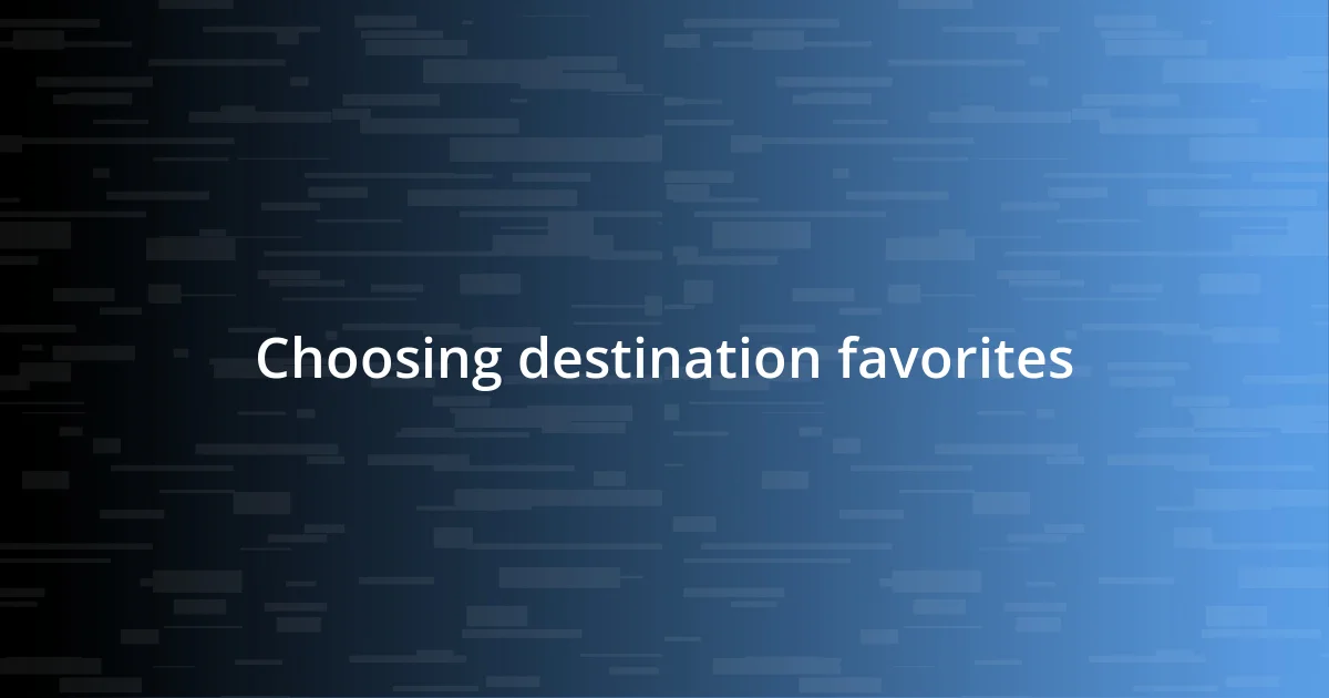 Choosing destination favorites