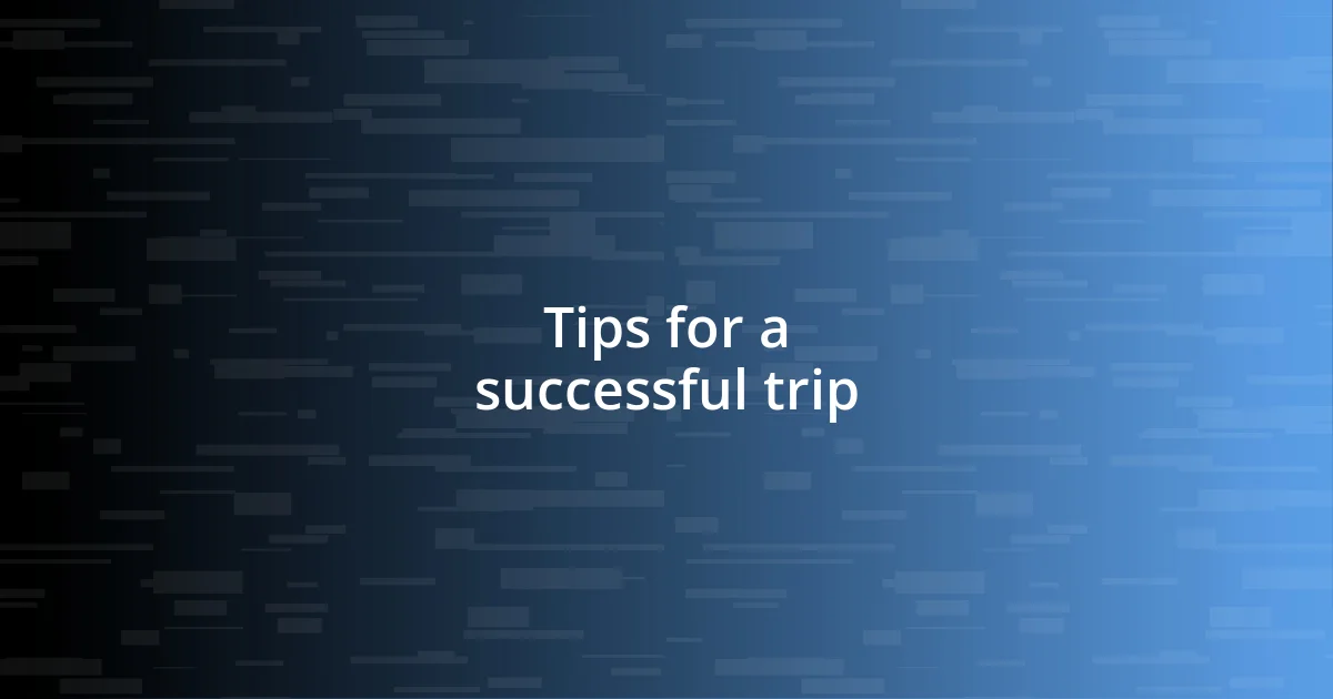 Tips for a successful trip