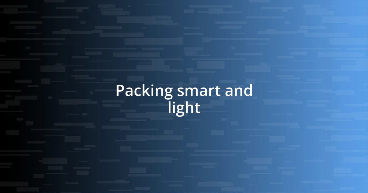 Packing smart and light