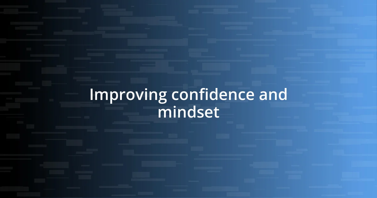 Improving confidence and mindset